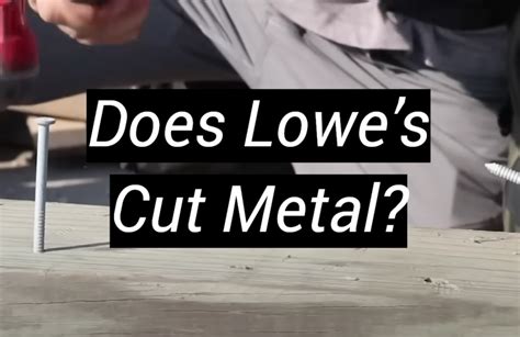 does lowes cut sheet metal|does home depot cut rebar.